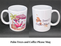 Palm Trees and Coffee Please Mugs