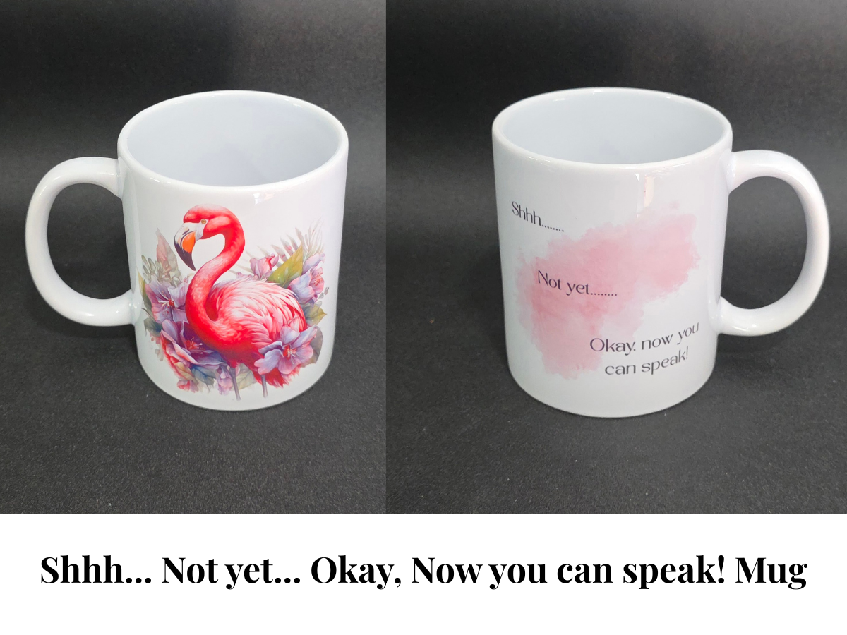 Shhh... Not yet... Okay, now you can speak! Mugs